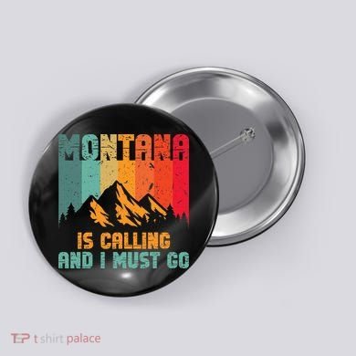 Montana Is Calling And I Must Go Mountain Vacation Button