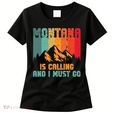 Montana Is Calling And I Must Go Mountain Vacation Women's T-Shirt