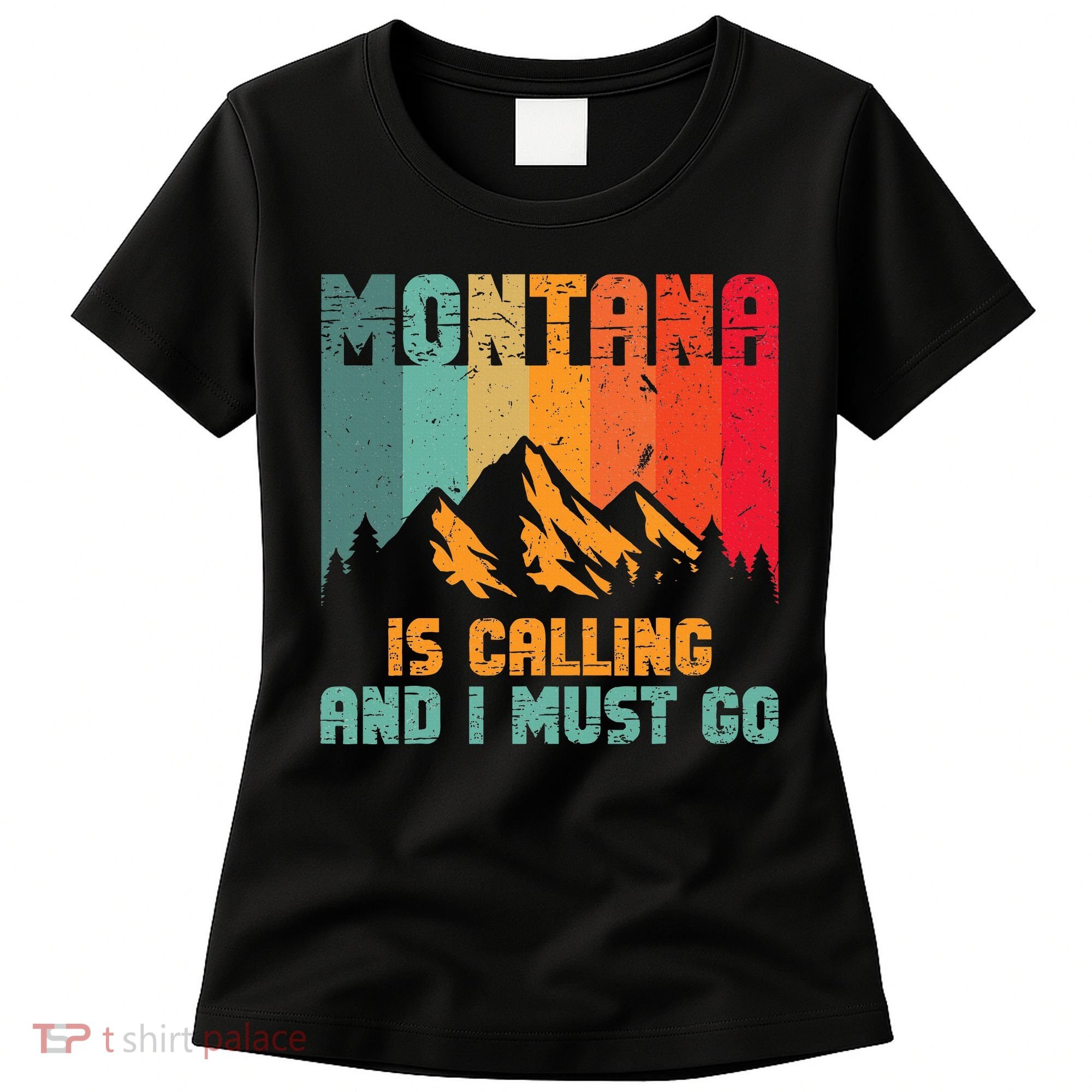Montana Is Calling And I Must Go Mountain Vacation Women's T-Shirt