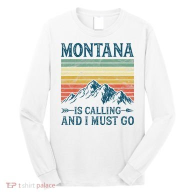 Montana Is Calling And I Must Go Long Sleeve Shirt