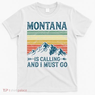 Montana Is Calling And I Must Go T-Shirt