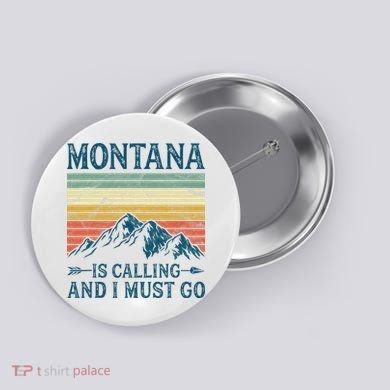 Montana Is Calling And I Must Go Button