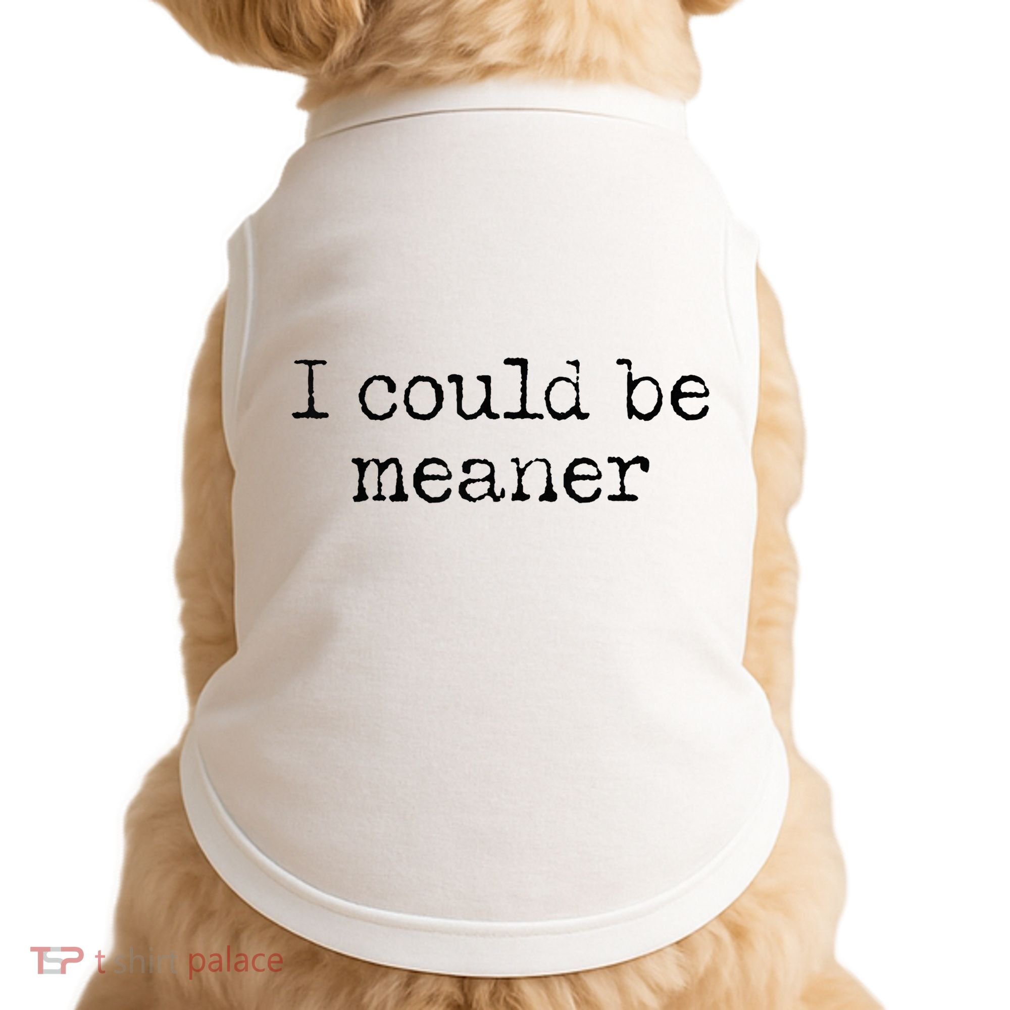 Meme I Could Be Meaner Doggie Tank