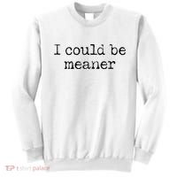 Meme I Could Be Meaner Sweatshirt thumb 0