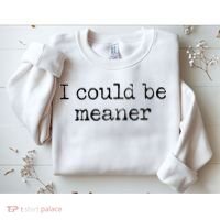 Meme I Could Be Meaner Sweatshirt thumb 2