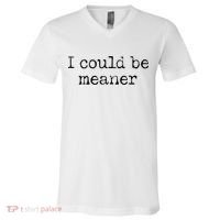 Meme I Could Be Meaner V-Neck T-Shirt thumb 0