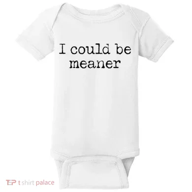 Meme I Could Be Meaner Baby Bodysuit