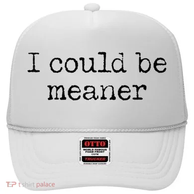 Meme I Could Be Meaner Hat