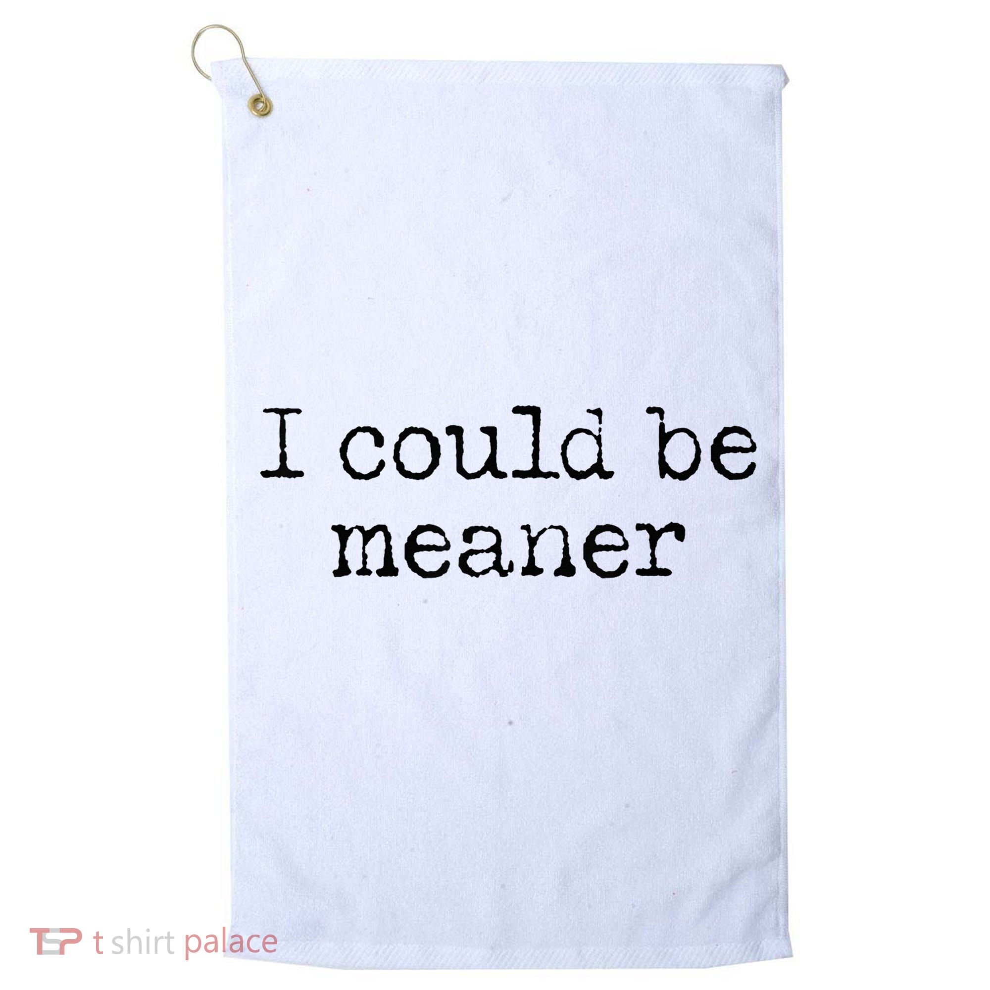Meme I Could Be Meaner Golf Towel