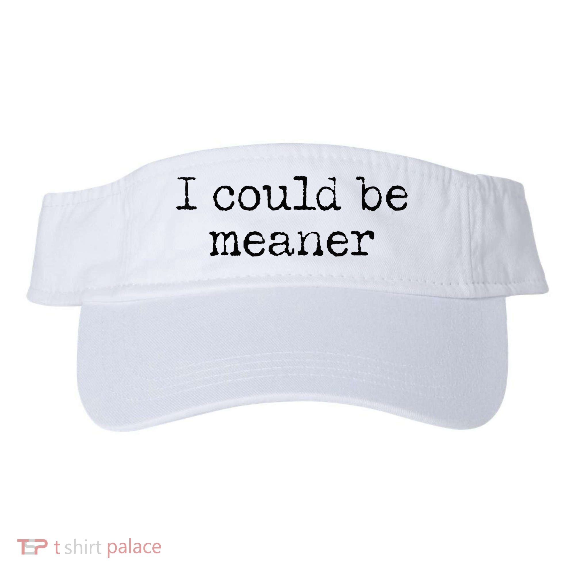 Meme I Could Be Meaner Visor