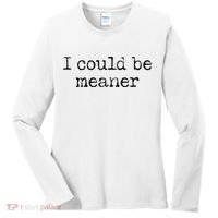 Meme I Could Be Meaner Women's Long Sleeve Shirt thumb 0