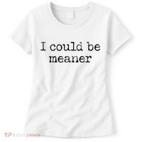 Meme I Could Be Meaner Women's T-Shirt thumb 0