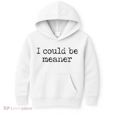 Meme I Could Be Meaner Kids Hoodie