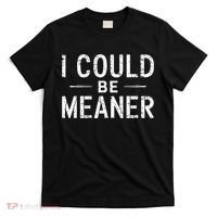 Meme I Could Be Meaner Vintage Retro Funny  T-Shirt thumb 0