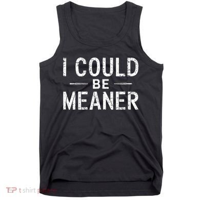 Meme I Could Be Meaner Vintage Retro Funny  Tank Top