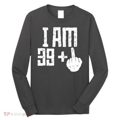 Middle Finger 40th Birthday Funny Long Sleeve Shirt