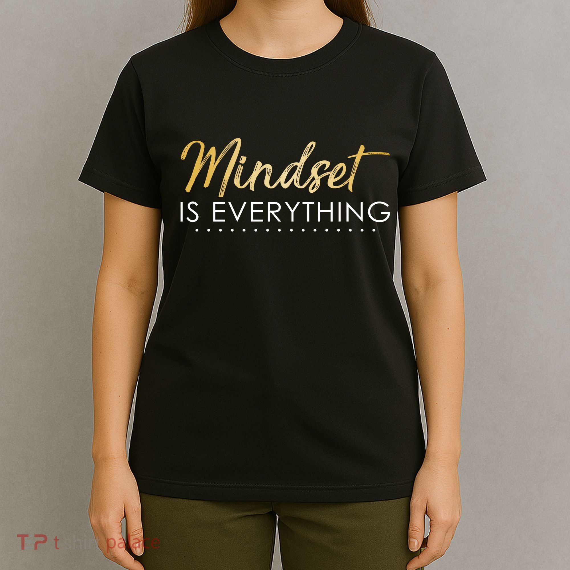 Mindset Is Everything Positive Quote T-Shirt