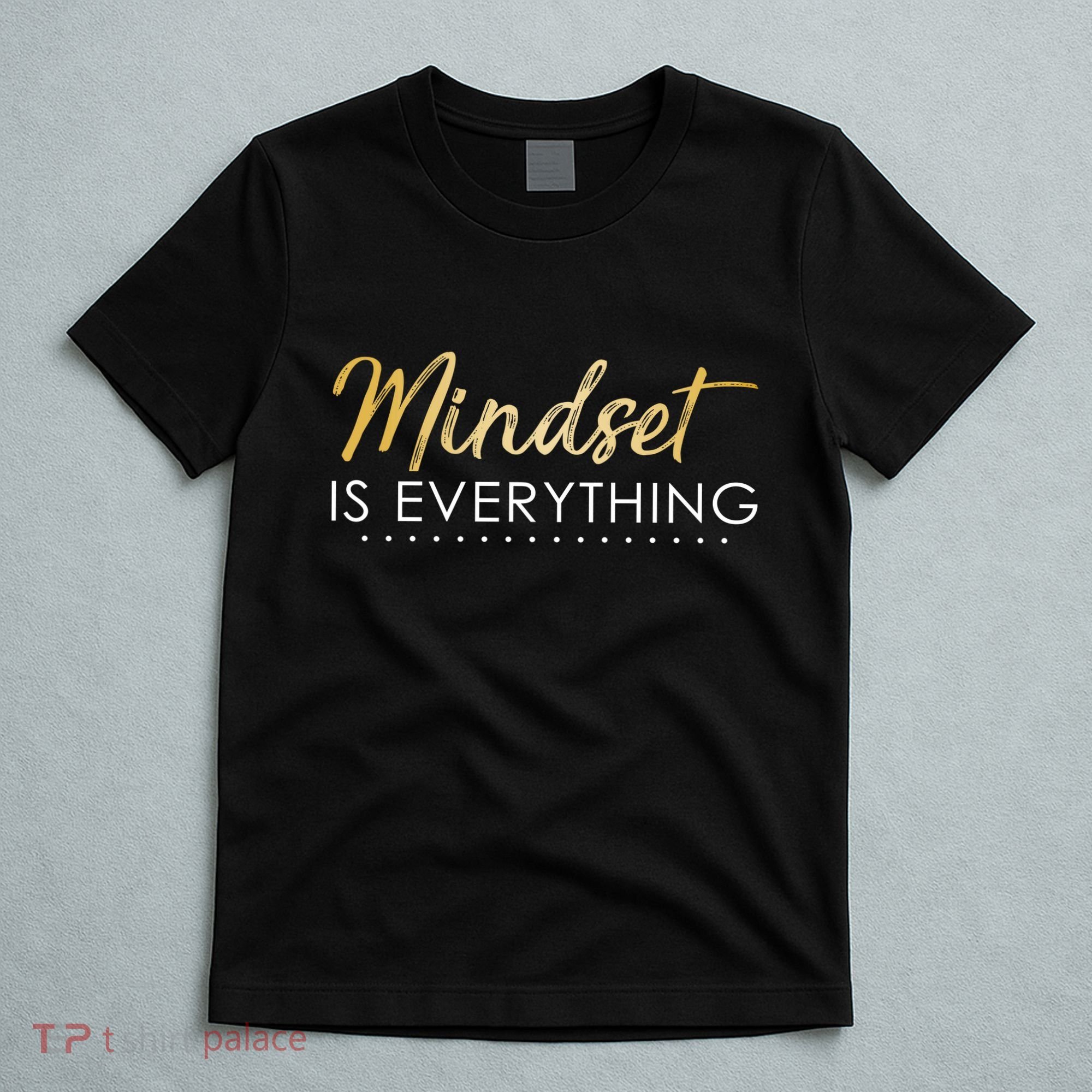 Mindset Is Everything Positive Quote T-Shirt