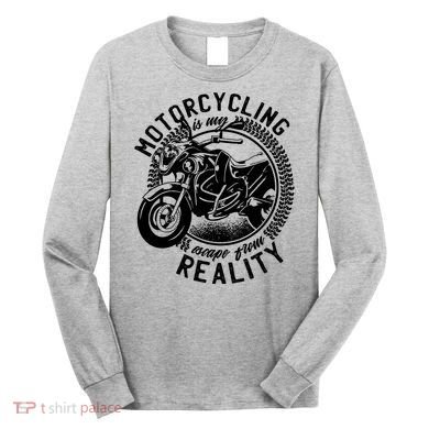 Motorcycling Is Escape From Reality Long Sleeve Shirt