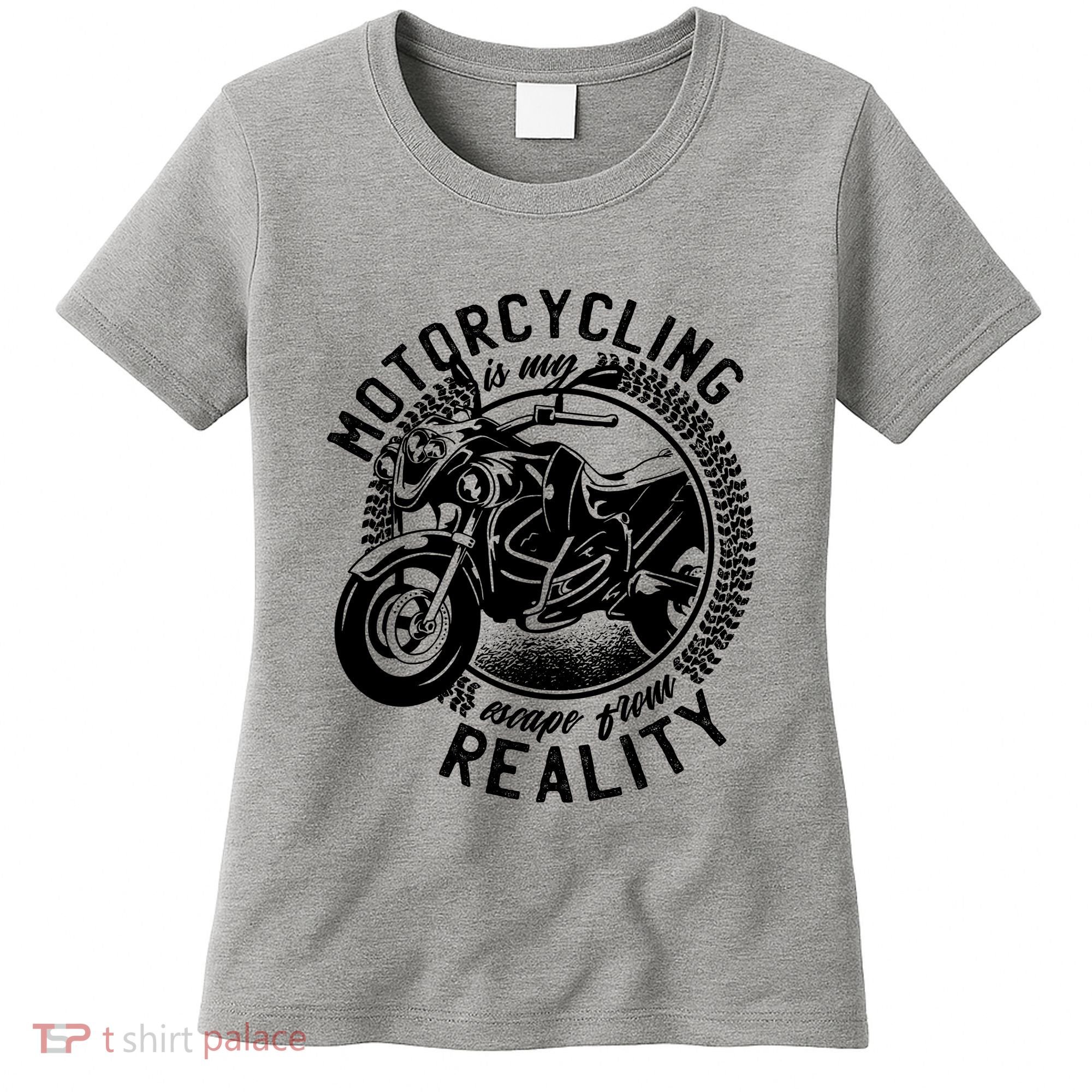Motorcycling Is Escape From Reality Women's T-Shirt