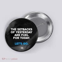Motivational Inspirational Empowering Quote Fuel For Today Button thumb 0