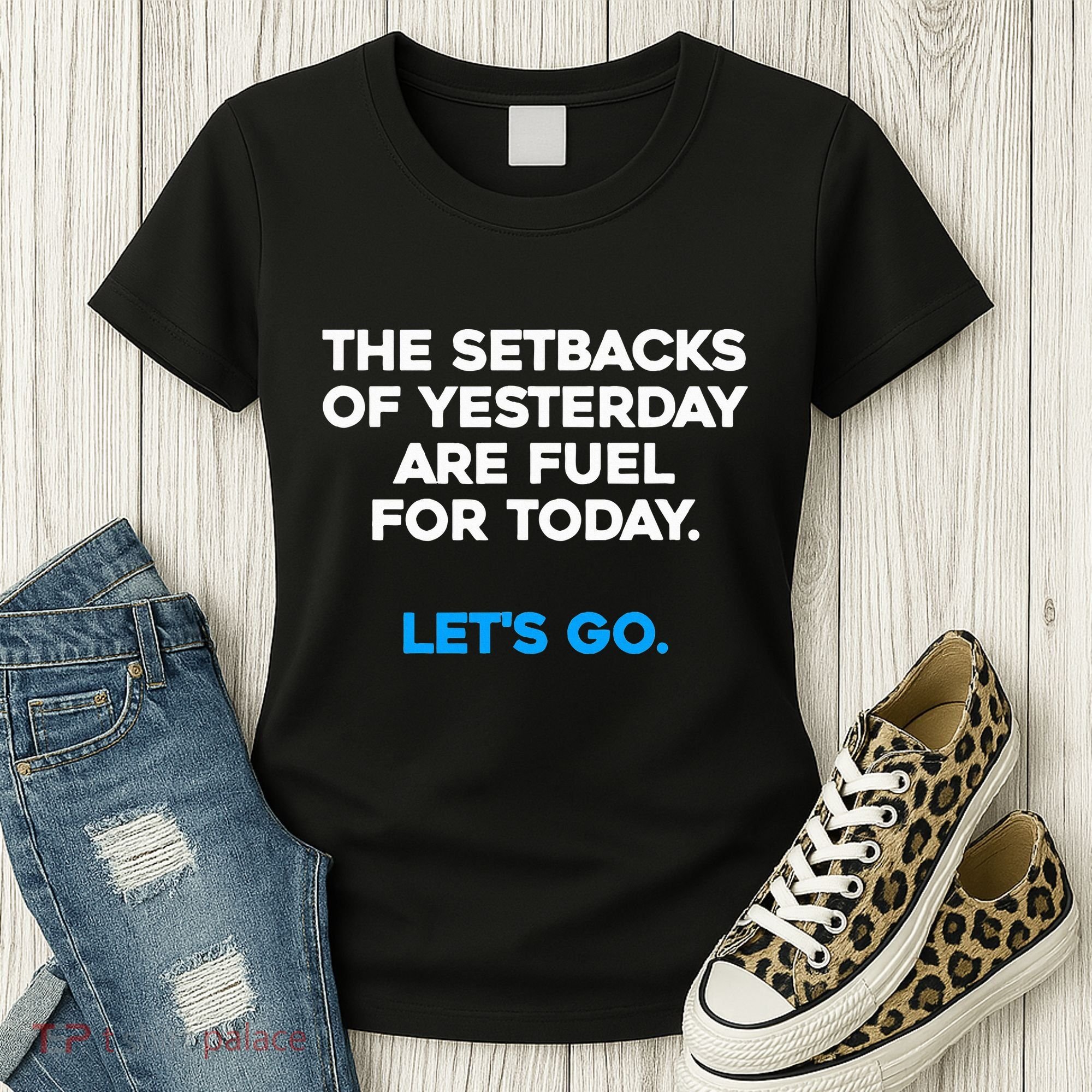 Motivational Inspirational Empowering Quote Fuel For Today Women's T-Shirt