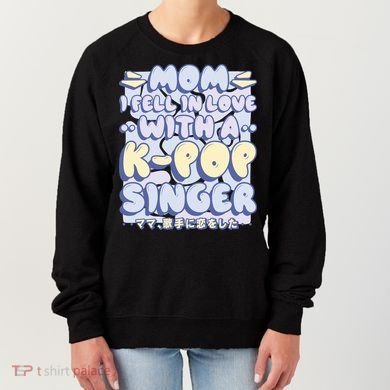 Mom I Fell In Love With A K Pop Singer Women's Sweatshirt