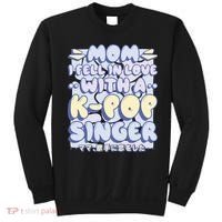 Mom I Fell In Love With A K Pop Singer Sweatshirt thumb 0