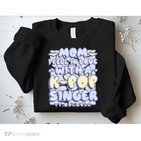 Mom I Fell In Love With A K Pop Singer Sweatshirt thumb 2