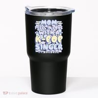 Mom I Fell In Love With A K Pop Singer Tumbler thumb 0