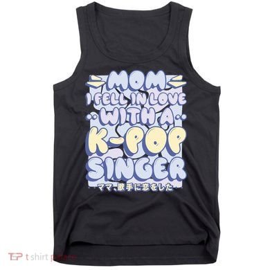 Mom I Fell In Love With A K Pop Singer Tank Top