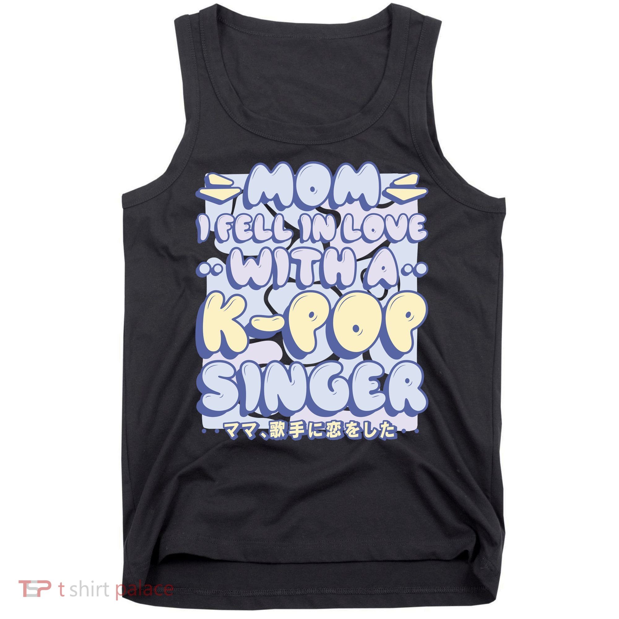 Mom I Fell In Love With A K Pop Singer Tank Top