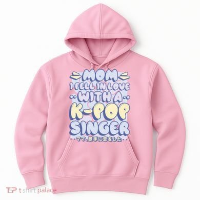 Mom I Fell In Love With A K Pop Singer Hoodie
