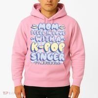 Mom I Fell In Love With A K Pop Singer Hoodie thumb 2