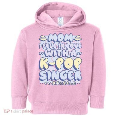 Mom I Fell In Love With A K Pop Singer Toddler Hoodie