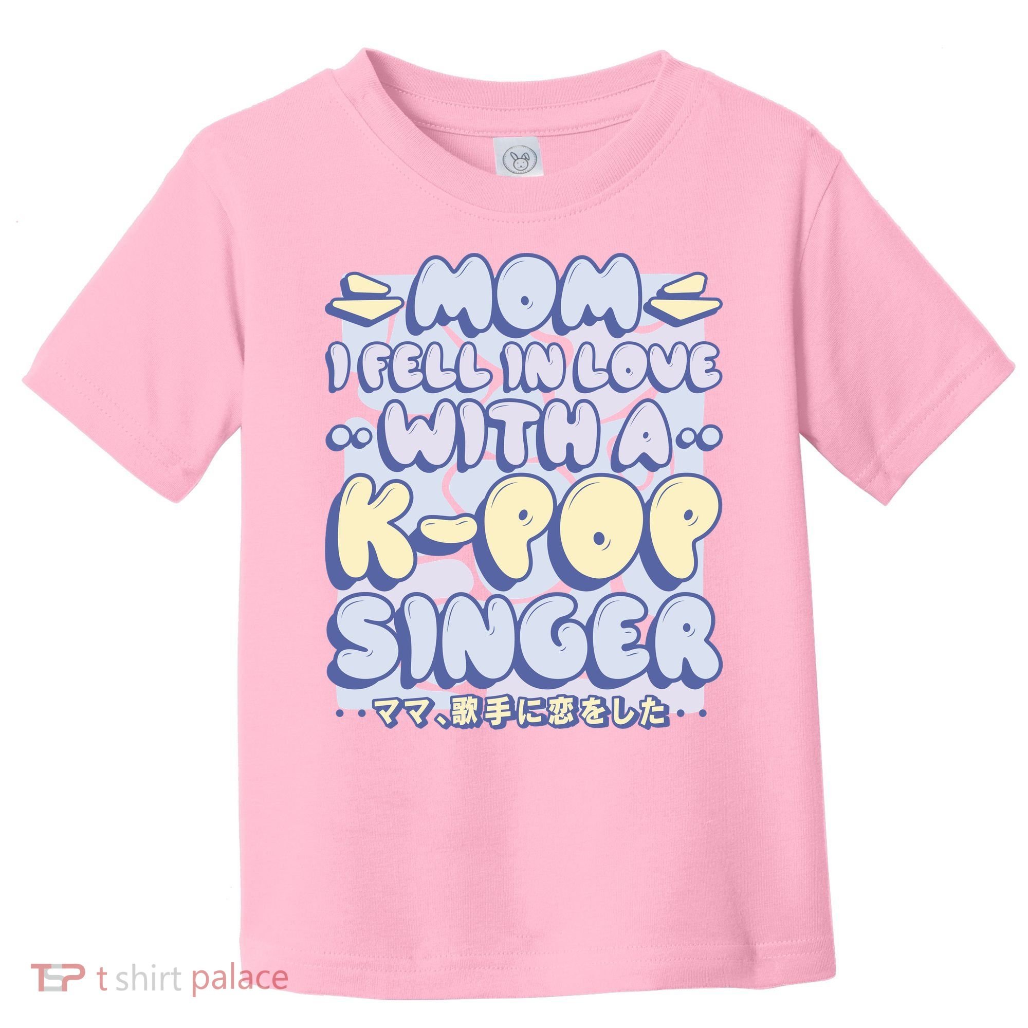 Mom I Fell In Love With A K Pop Singer Toddler T-Shirt