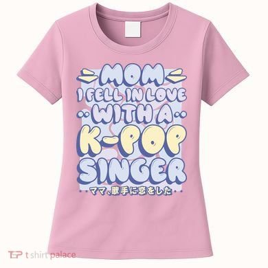 Mom I Fell In Love With A K Pop Singer Women's T-Shirt