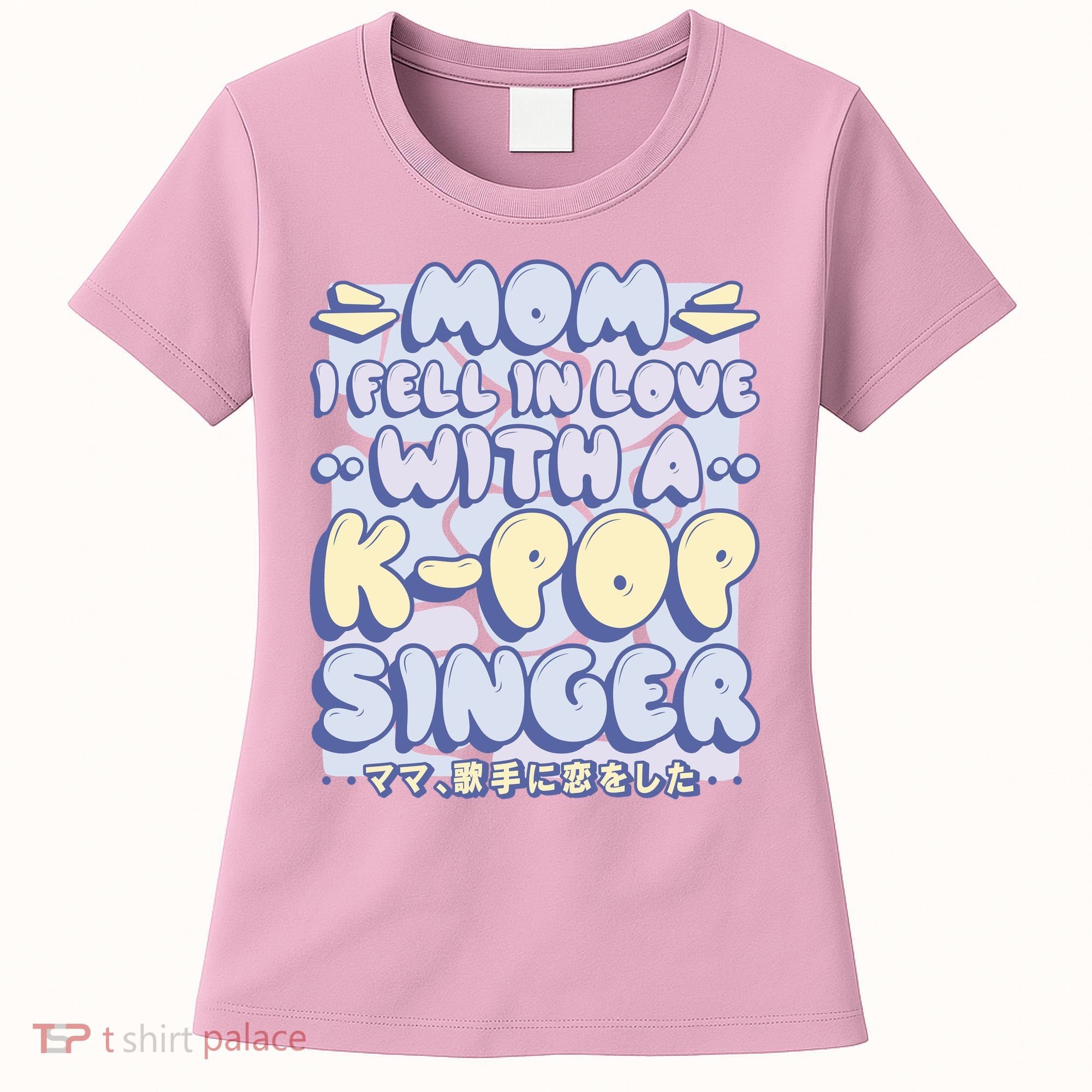 Mom I Fell In Love With A K Pop Singer Women's T-Shirt