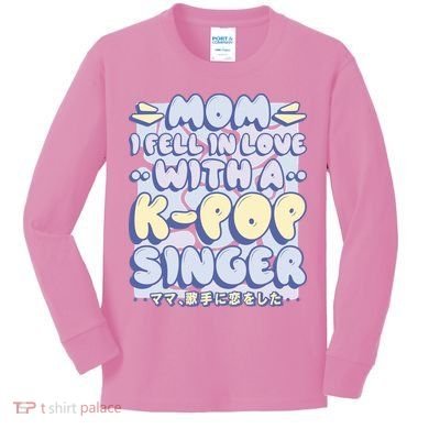 Mom I Fell In Love With A K Pop Singer Kids Long Sleeve Shirt