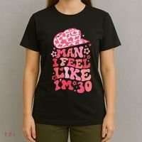 Man I Feel Like IM 30 Western 30th Birthday 30th Birthday T-Shirt thumb 4
