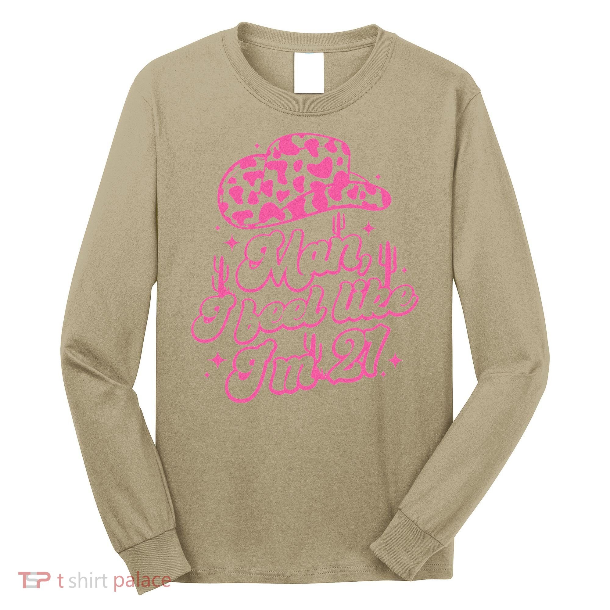 Man I Feel Like Im 21 21st Birthday Retro Cowgirl Long Sleeve Shirt