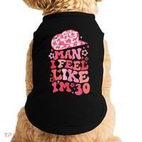 Man I Feel Like Im 30 Western 30th Birthday 30th Birthday Doggie Tank thumb 0
