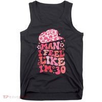 Man I Feel Like Im 30 Western 30th Birthday 30th Birthday Tank Top thumb 0