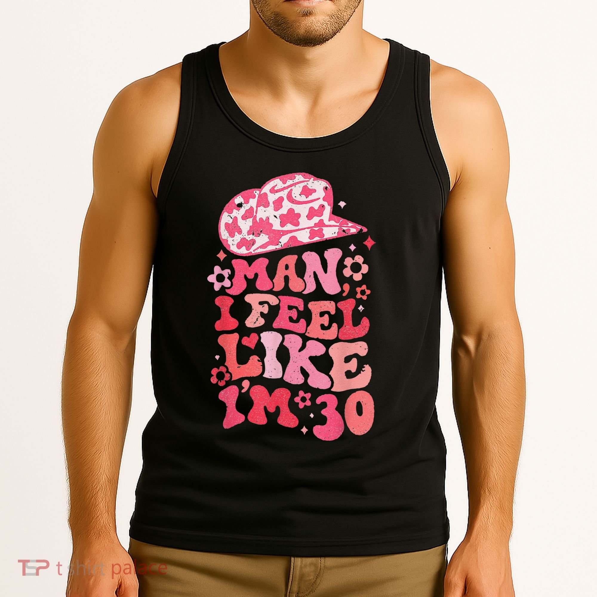 Man I Feel Like Im 30 Western 30th Birthday 30th Birthday Tank Top
