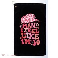 Man I Feel Like Im 30 Western 30th Birthday 30th Birthday Golf Towel thumb 0