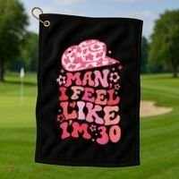 Man I Feel Like Im 30 Western 30th Birthday 30th Birthday Golf Towel thumb 1
