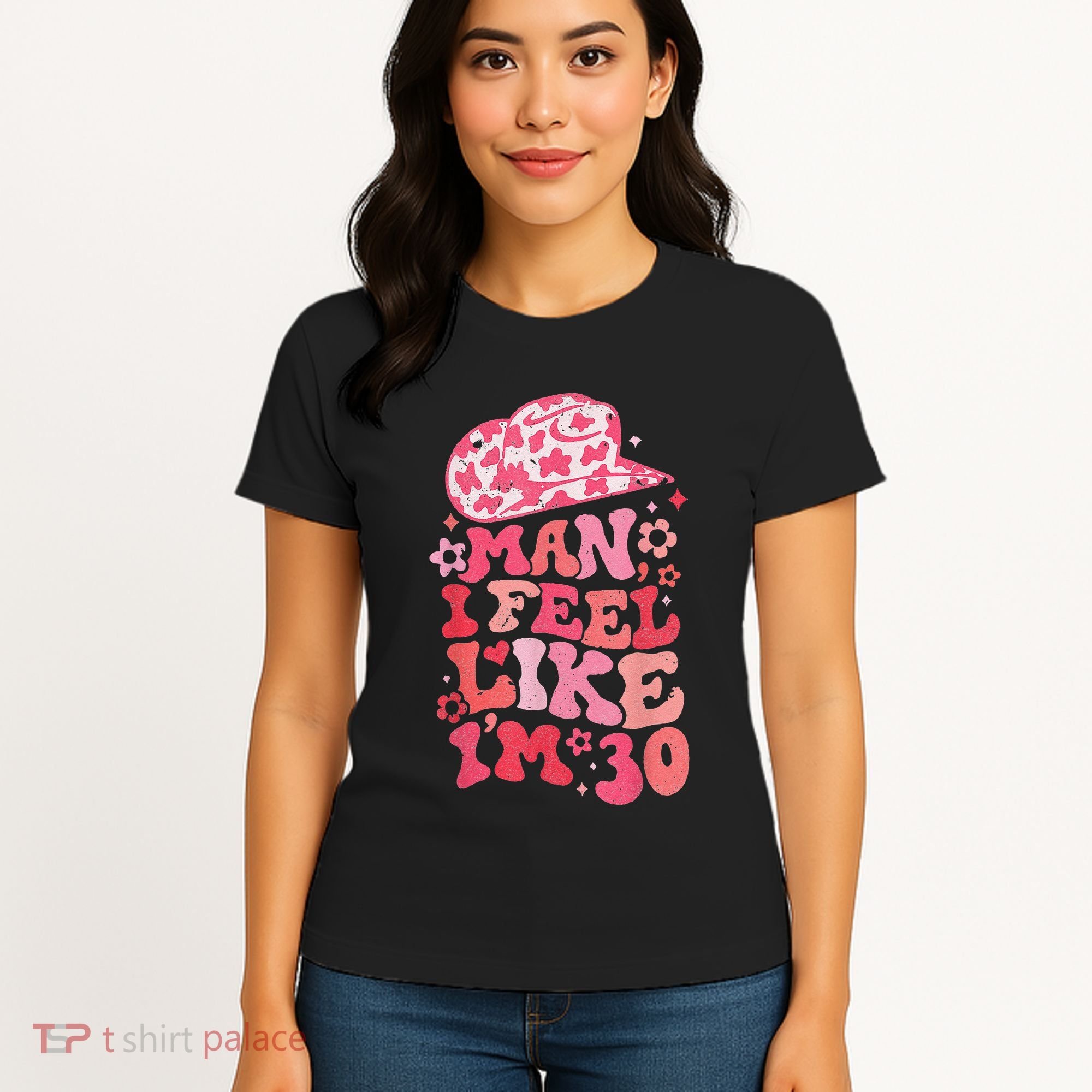 Man I Feel Like Im 30 Western 30th Birthday 30th Birthday Women's T-Shirt