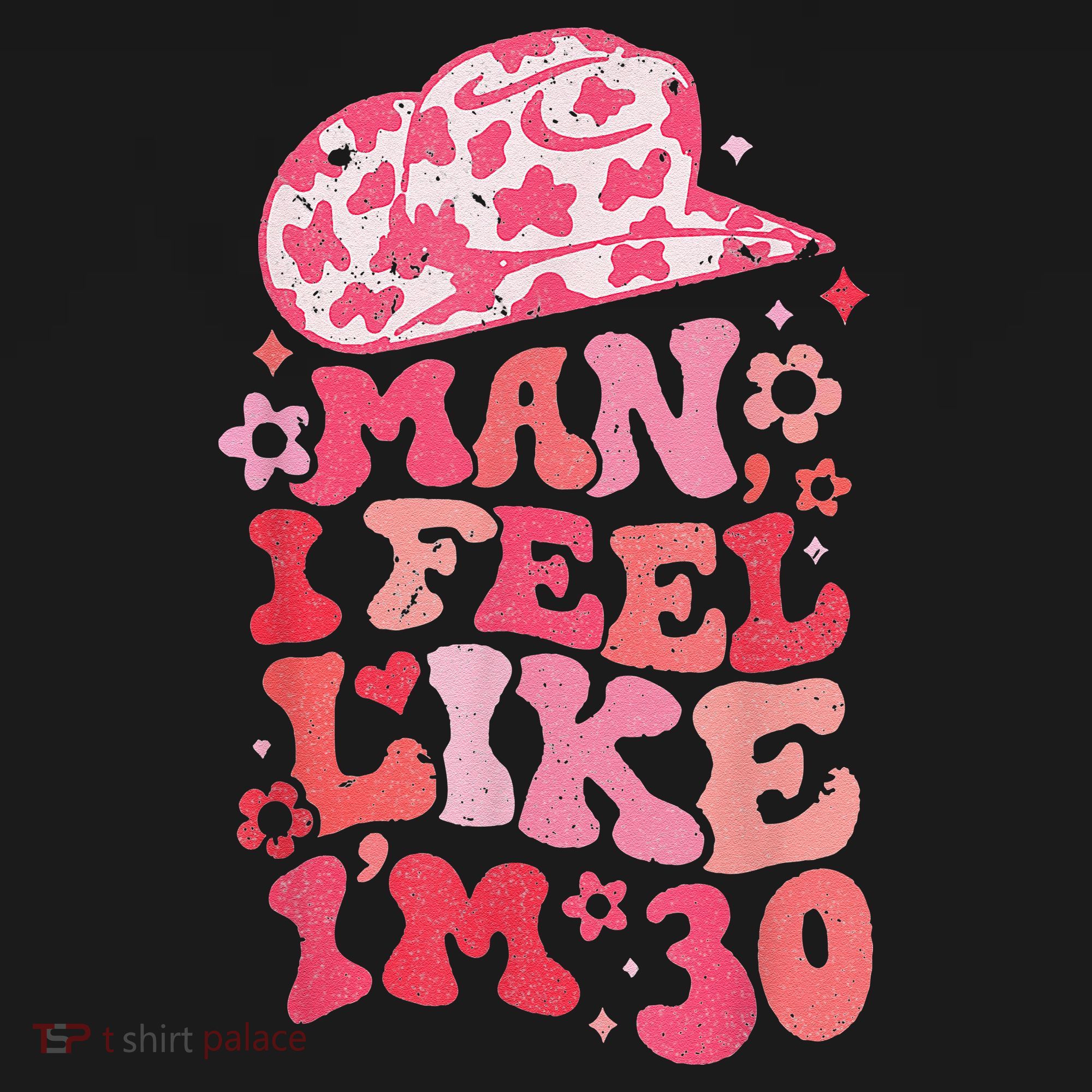 Man I Feel Like Im 30 Western 30th Birthday 30th Birthday Women's T-Shirt