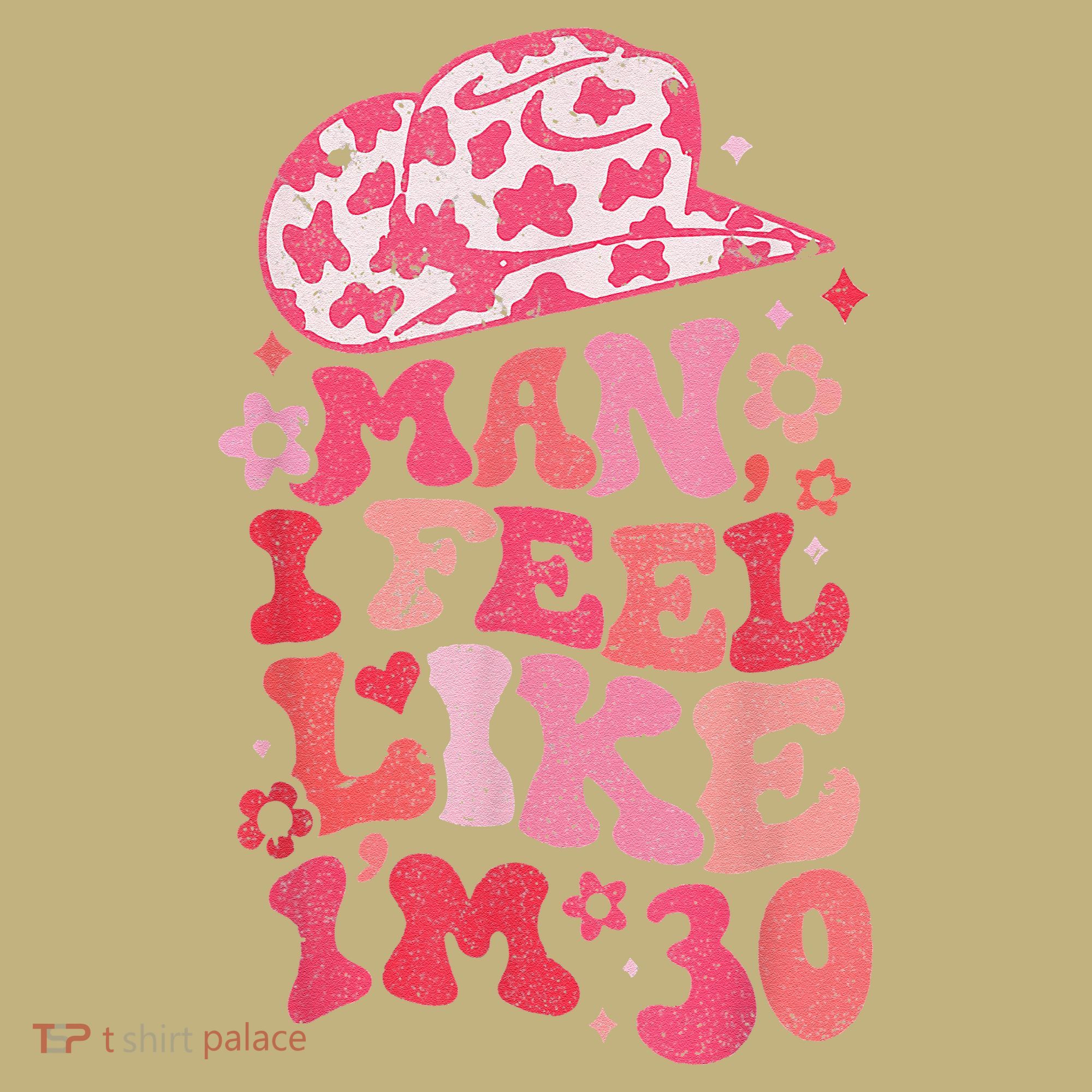 Man I Feel Like Im 30 Western 30th Birthday 30th Birthday Hoodie