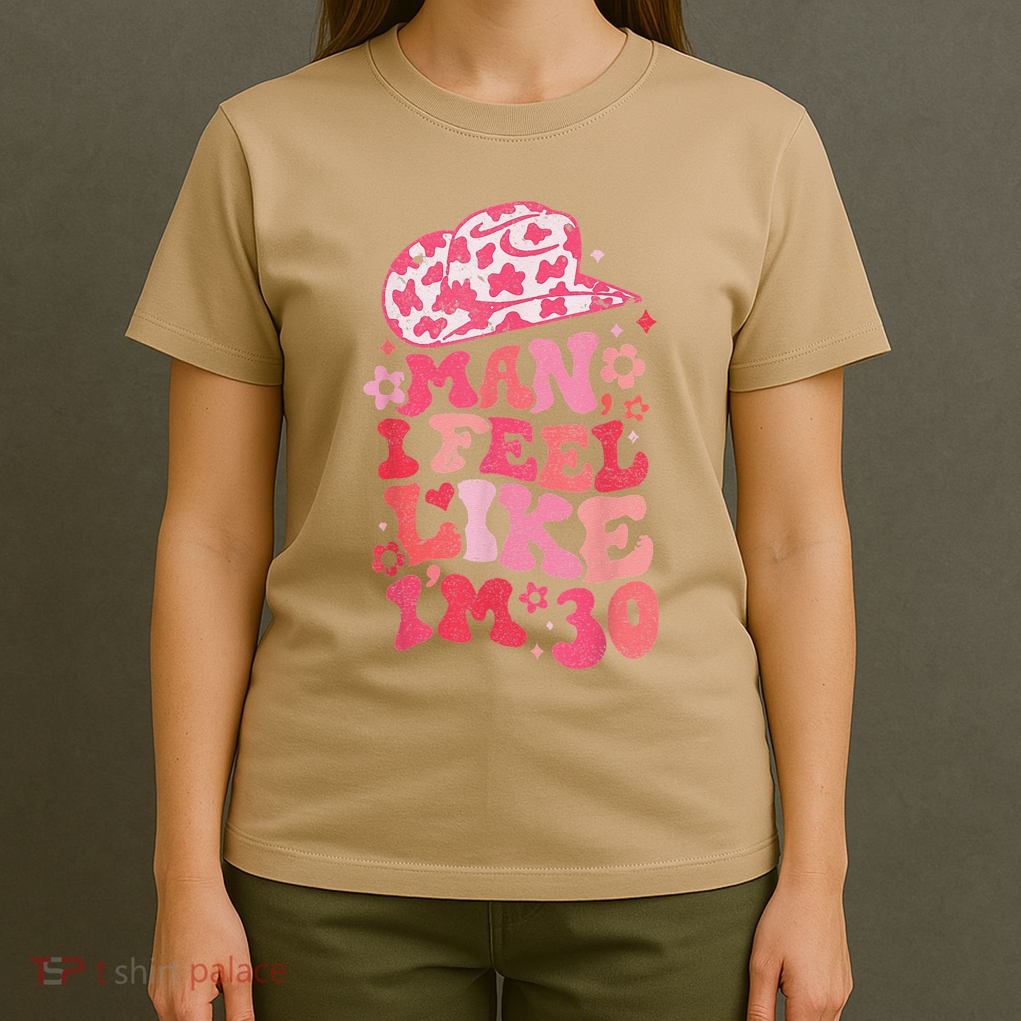Man I Feel Like Im 30 Western 30th Birthday 30th Birthday T-Shirt